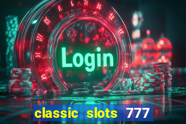 classic slots 777 paga mesmo